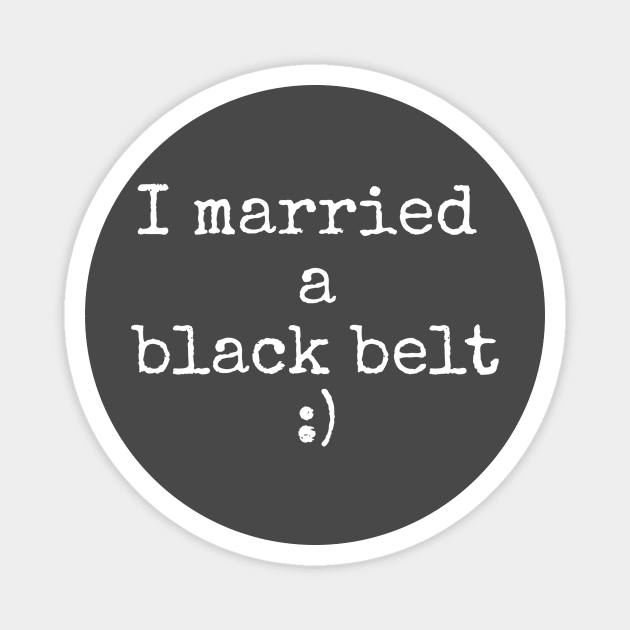 I married a black belt Magnet by Apollo Beach Tees